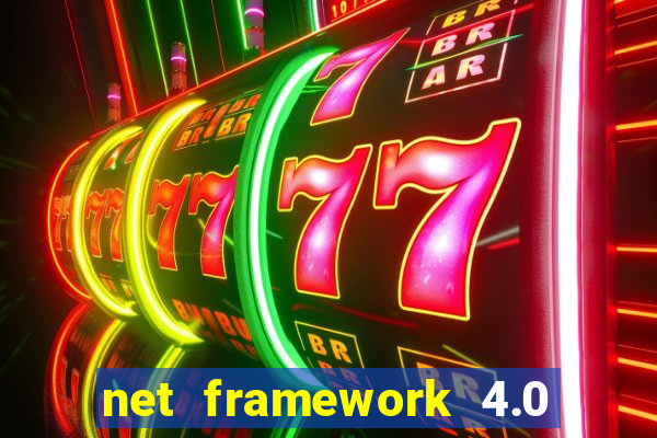 net framework 4.0 v 30319 windows 7 64 bit